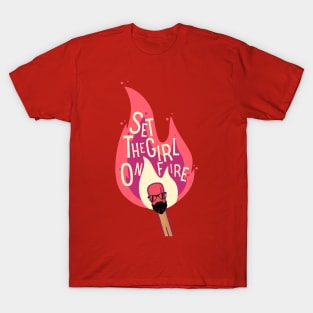 Set The Girl On Fire T-Shirt